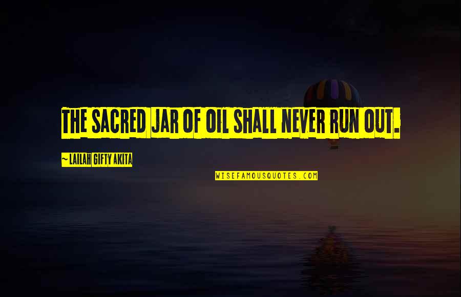 Calling People Out Quotes By Lailah Gifty Akita: The sacred jar of oil shall never run