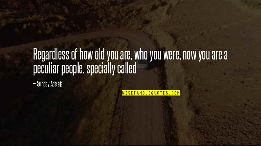 Calling People Out Quotes By Sunday Adelaja: Regardless of how old you are, who you Calling People Out Quotes By Sunday Adelaja: Regardless of how old you are, who you