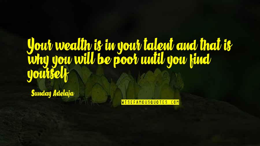 Calling People Out Quotes By Sunday Adelaja: Your wealth is in your talent and that Calling People Out Quotes By Sunday Adelaja: Your wealth is in your talent and that
