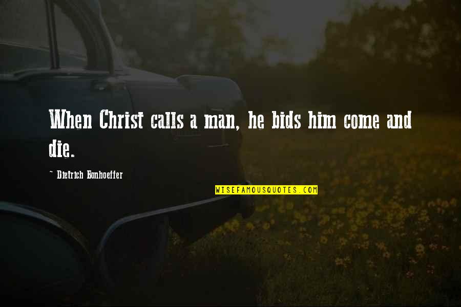 Calling Quotes By Dietrich Bonhoeffer: When Christ calls a man, he bids him