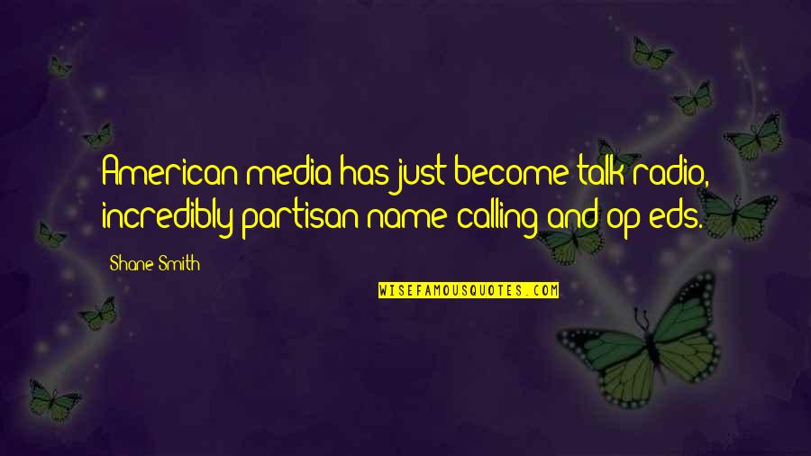 Calling Quotes By Shane Smith: American media has just become talk radio, incredibly