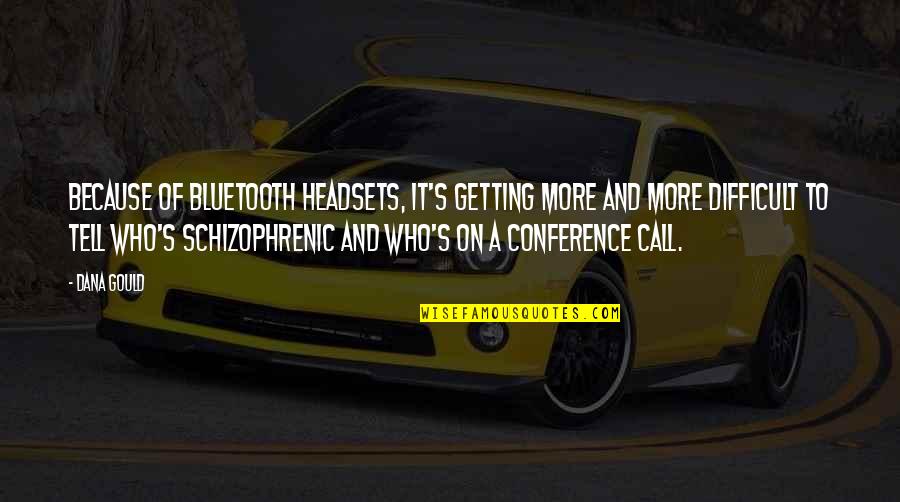 Calling Quotes Quotes By Dana Gould: Because of Bluetooth headsets, it's getting more and Calling Quotes Quotes By Dana Gould: Because of Bluetooth headsets, it's getting more and