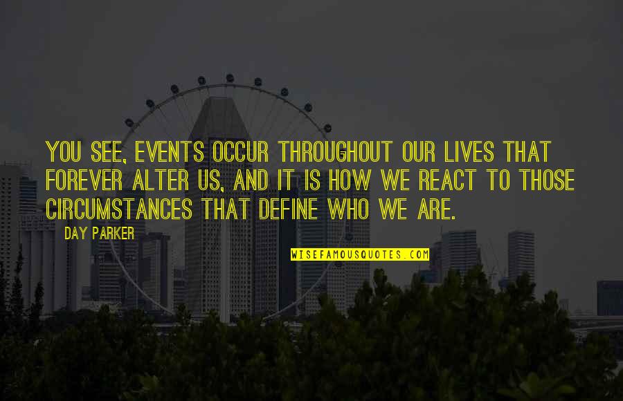 Calling Quotes Quotes By Day Parker: You see, events occur throughout our lives that