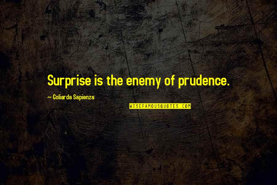 Calling Quotes Quotes By Goliarda Sapienza: Surprise is the enemy of prudence.