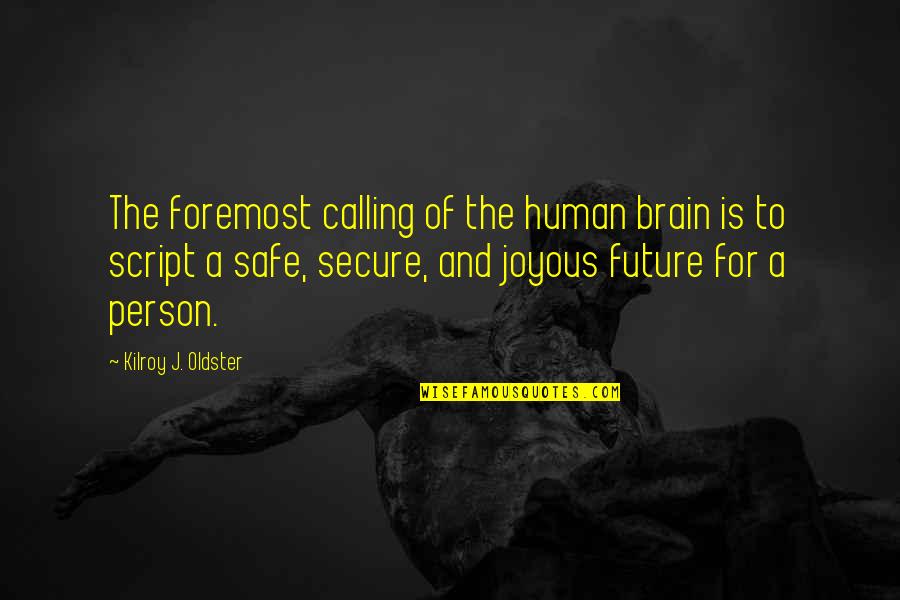 Calling Quotes Quotes By Kilroy J. Oldster: The foremost calling of the human brain is Calling Quotes Quotes By Kilroy J. Oldster: The foremost calling of the human brain is