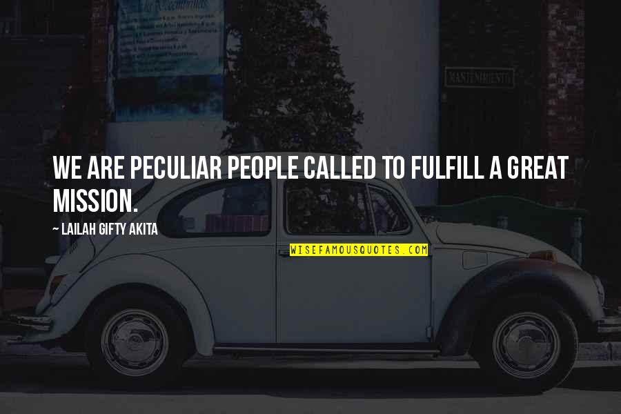 Calling Quotes Quotes By Lailah Gifty Akita: We are peculiar people called to fulfill a