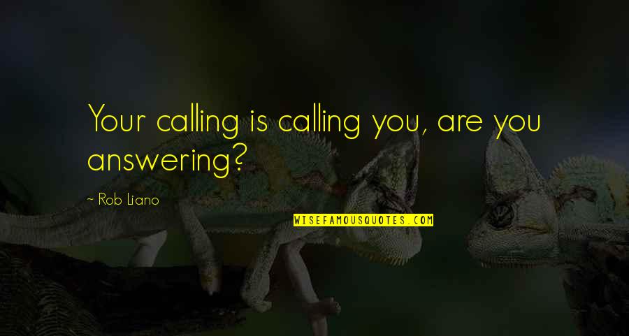 Calling Quotes Quotes By Rob Liano: Your calling is calling you, are you answering? Calling Quotes Quotes By Rob Liano: Your calling is calling you, are you answering?