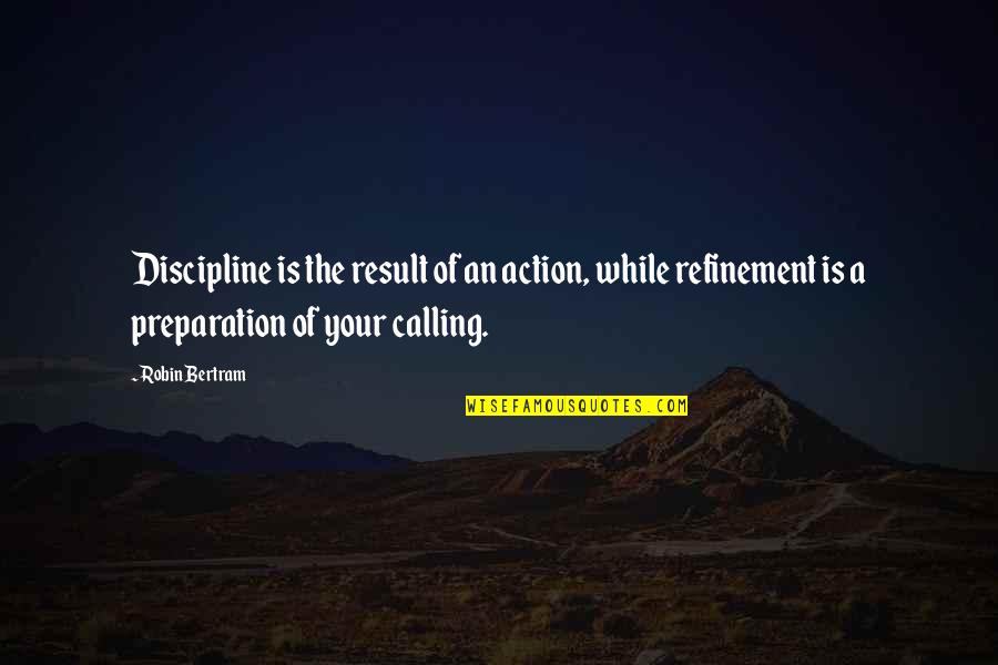 Calling Quotes Quotes By Robin Bertram: Discipline is the result of an action, while Calling Quotes Quotes By Robin Bertram: Discipline is the result of an action, while