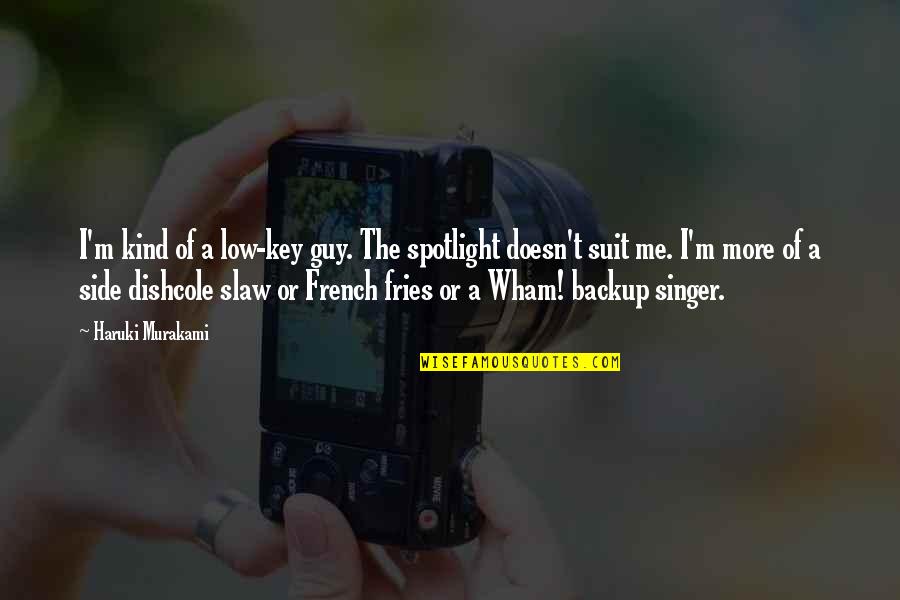 Calling Someone A Fool Quotes By Haruki Murakami: I'm kind of a low-key guy. The spotlight