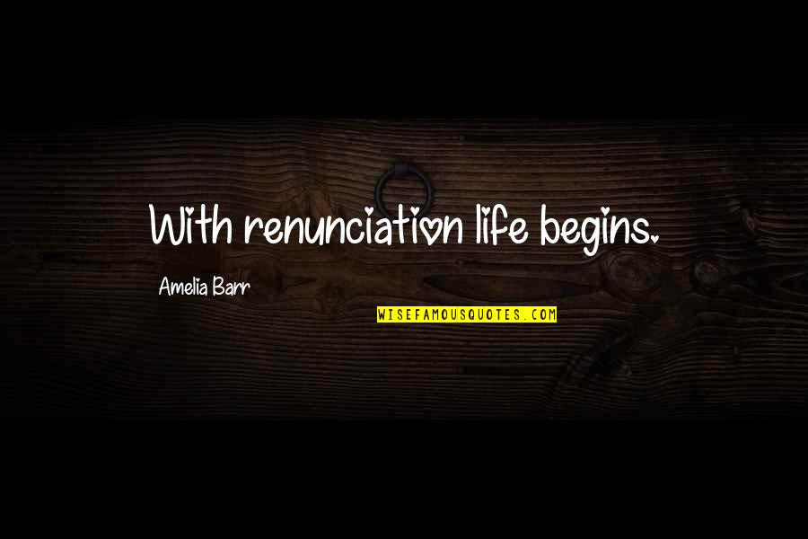 Calling Someone On The Phone Quotes By Amelia Barr: With renunciation life begins.