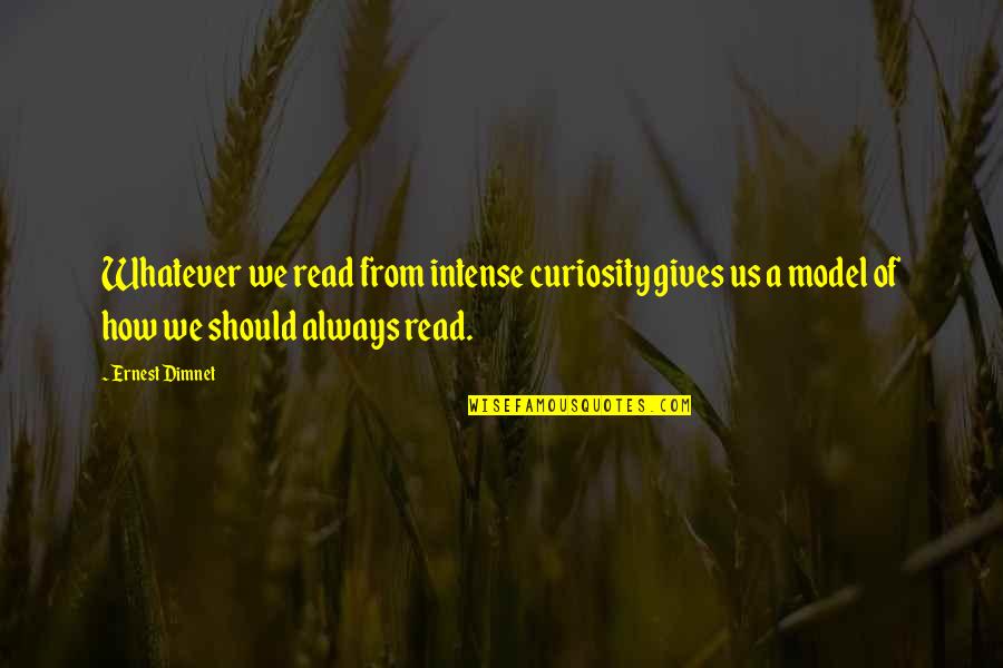 Calling Someone Ugly Quotes By Ernest Dimnet: Whatever we read from intense curiosity gives us