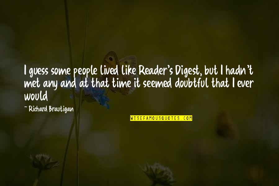 Calling Your Mom Quotes By Richard Brautigan: I guess some people lived like Reader's Digest,