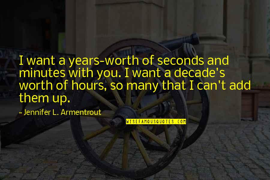 Callingham Road Quotes By Jennifer L. Armentrout: I want a years-worth of seconds and minutes Callingham Road Quotes By Jennifer L. Armentrout: I want a years-worth of seconds and minutes