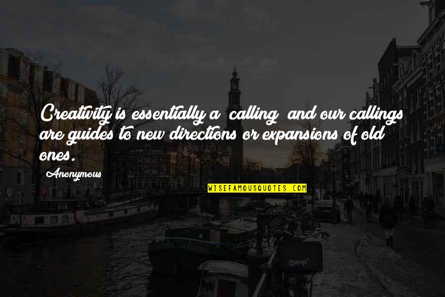 Callings Quotes By Anonymous: Creativity is essentially a "calling" and our callings