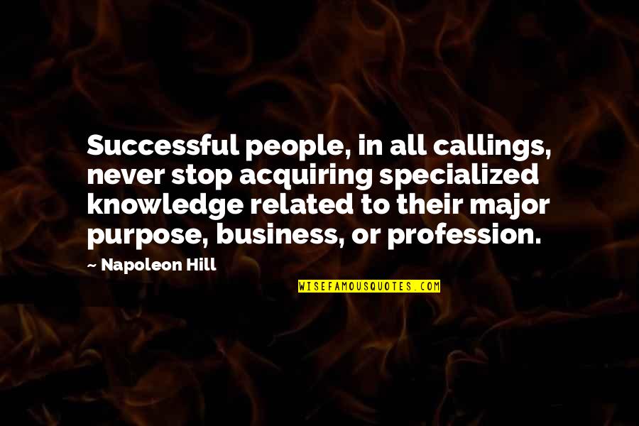 Callings Quotes By Napoleon Hill: Successful people, in all callings, never stop acquiring