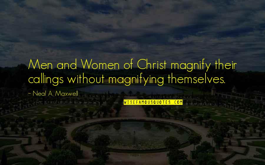 Callings Quotes By Neal A. Maxwell: Men and Women of Christ magnify their callings
