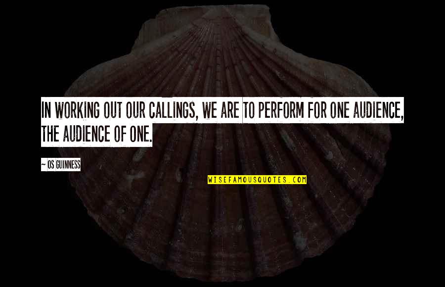 Callings Quotes By Os Guinness: In working out our callings, we are to