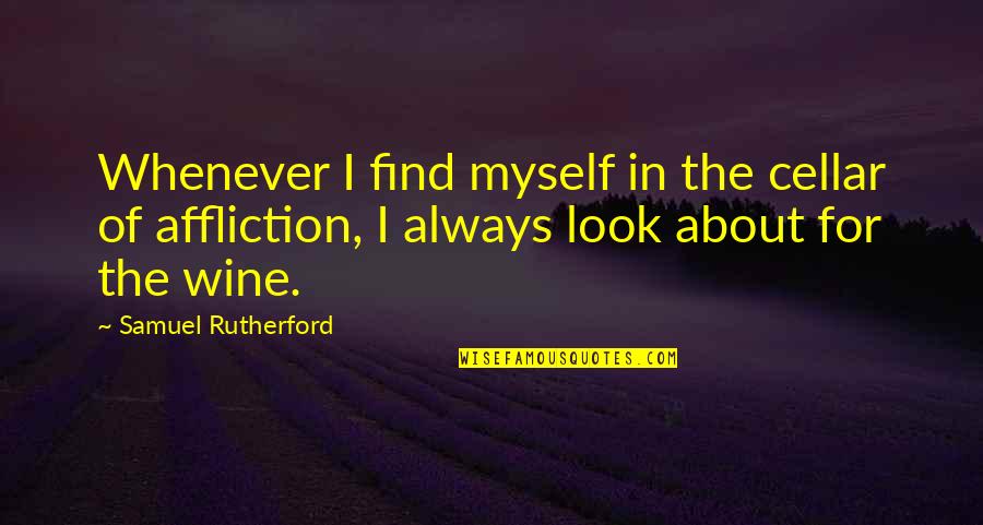 Callipers Quotes By Samuel Rutherford: Whenever I find myself in the cellar of