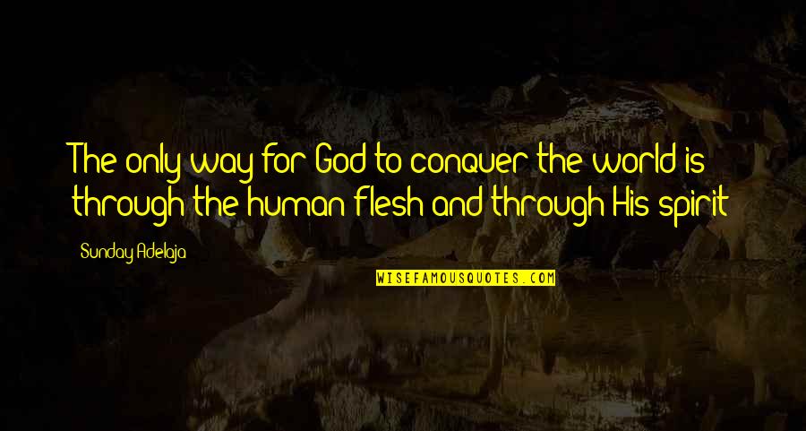 Callipygous Quotes By Sunday Adelaja: The only way for God to conquer the