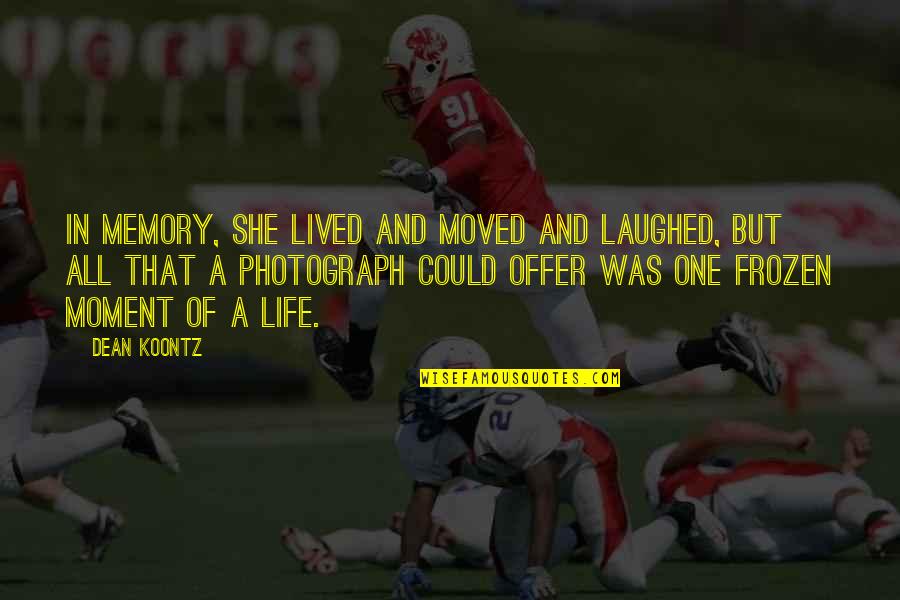 Callisto Moon Quotes By Dean Koontz: In memory, she lived and moved and laughed, Callisto Moon Quotes By Dean Koontz: In memory, she lived and moved and laughed,