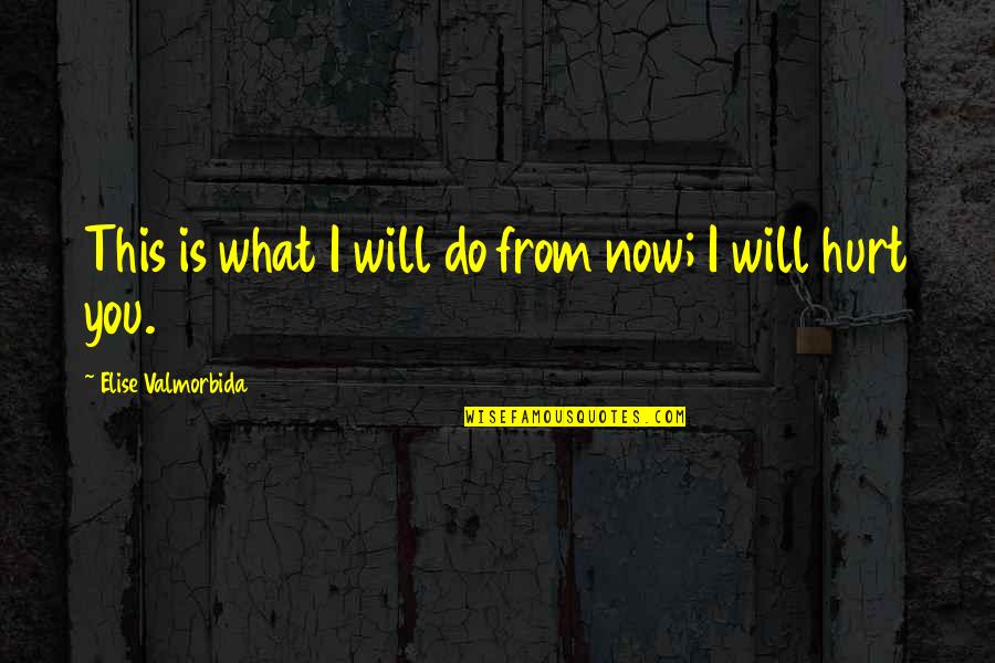 Calloodes Quotes By Elise Valmorbida: This is what I will do from now; Calloodes Quotes By Elise Valmorbida: This is what I will do from now;