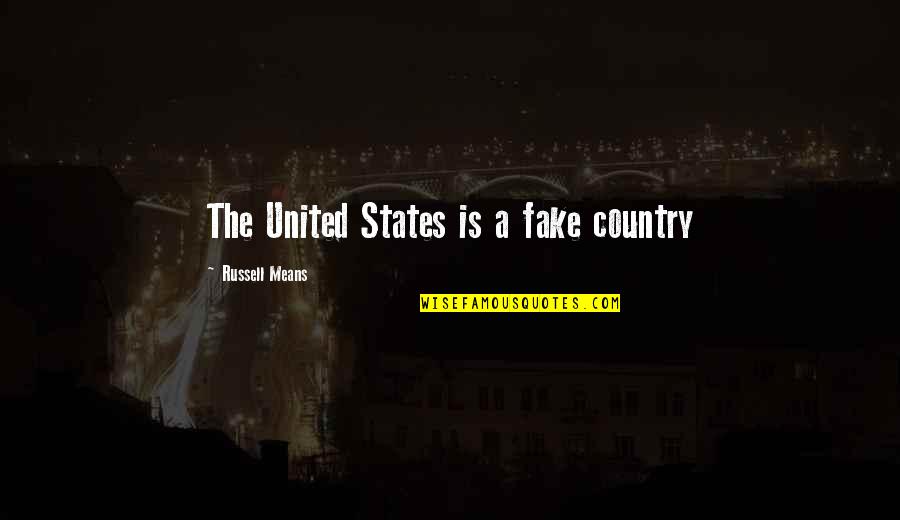 Calloodes Quotes By Russell Means: The United States is a fake country Calloodes Quotes By Russell Means: The United States is a fake country