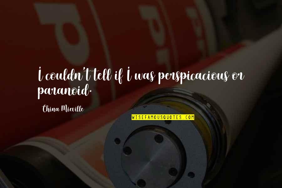 Callous Comics Quotes By China Mieville: I couldn't tell if I was perspicacious or Callous Comics Quotes By China Mieville: I couldn't tell if I was perspicacious or