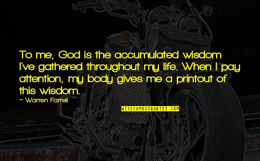 Calloused Hands Quotes By Warren Farrell: To me, God is the accumulated wisdom I've