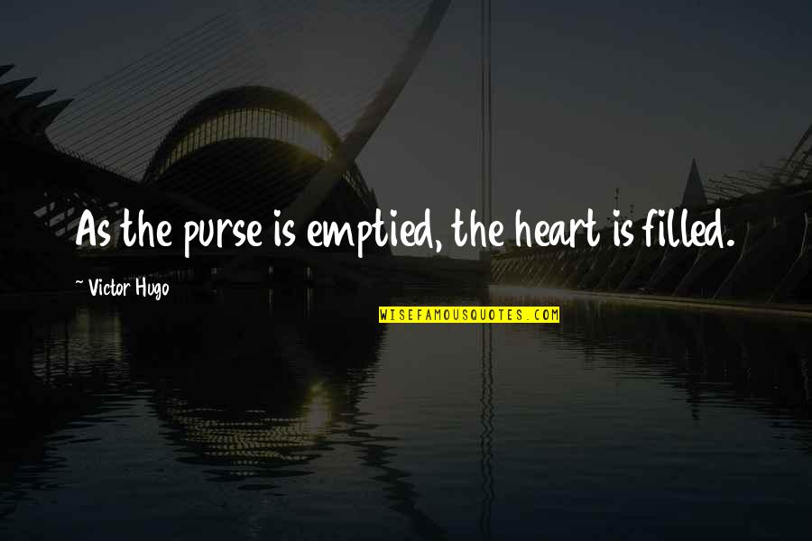 Callouses Quotes By Victor Hugo: As the purse is emptied, the heart is