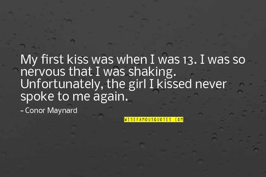 Callousness Quotes By Conor Maynard: My first kiss was when I was 13.