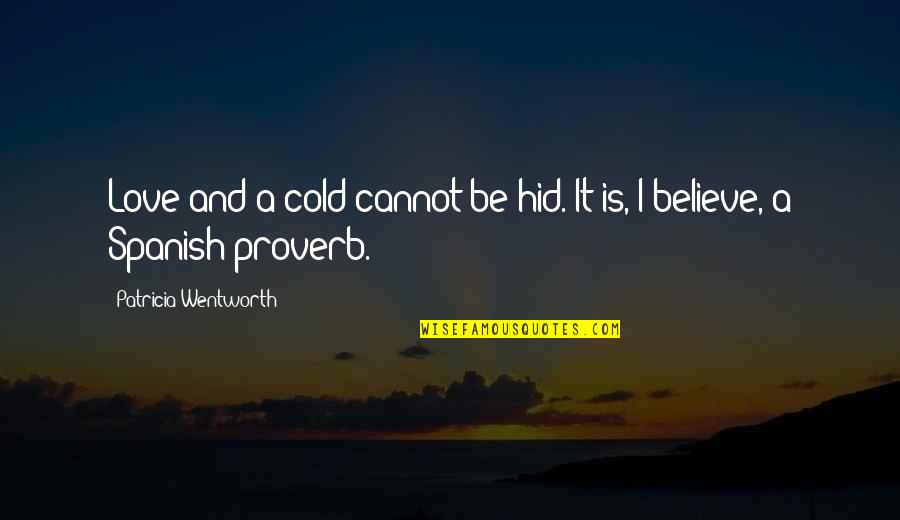 Calloway Sisters Quotes By Patricia Wentworth: Love and a cold cannot be hid. It Calloway Sisters Quotes By Patricia Wentworth: Love and a cold cannot be hid. It
