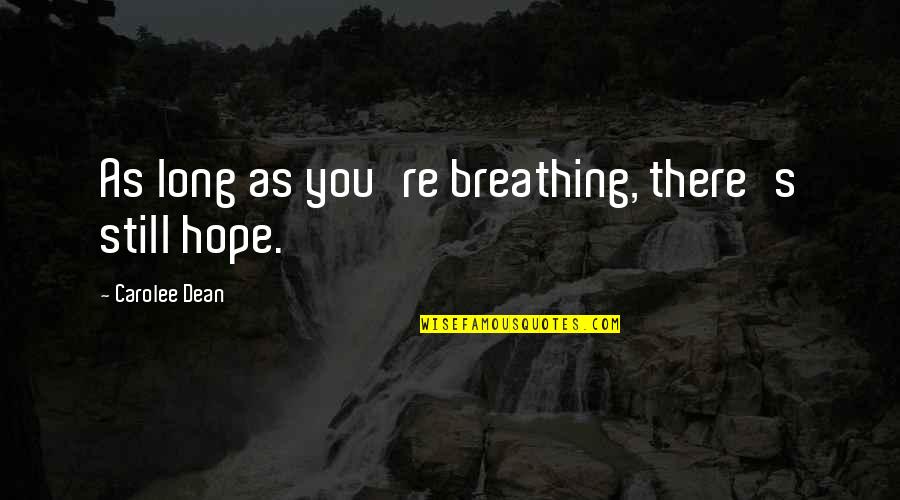 Callowness In The Call Quotes By Carolee Dean: As long as you're breathing, there's still hope. Callowness In The Call Quotes By Carolee Dean: As long as you're breathing, there's still hope.
