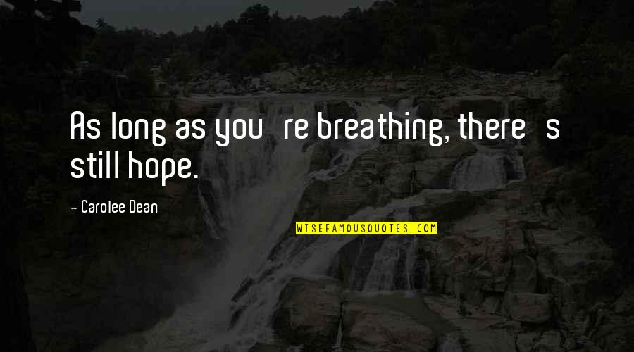 Callowness In The Call Quotes By Carolee Dean: As long as you're breathing, there's still hope.