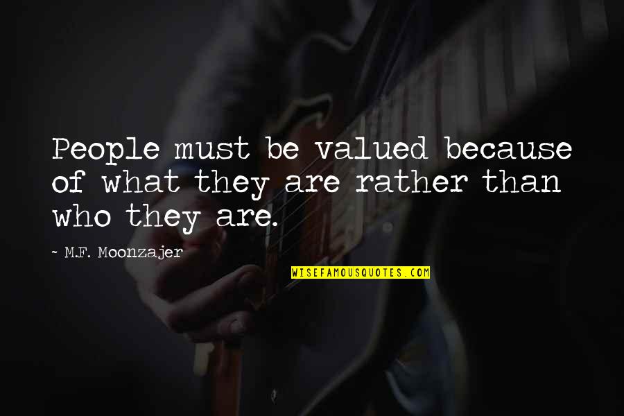 Callowness In The Call Quotes By M.F. Moonzajer: People must be valued because of what they