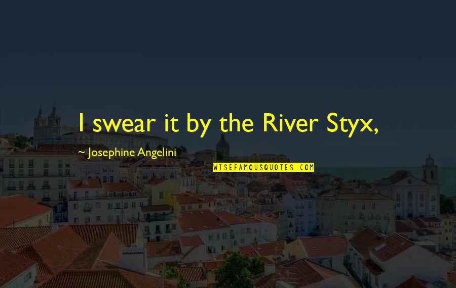 Callowness Quotes By Josephine Angelini: I swear it by the River Styx,