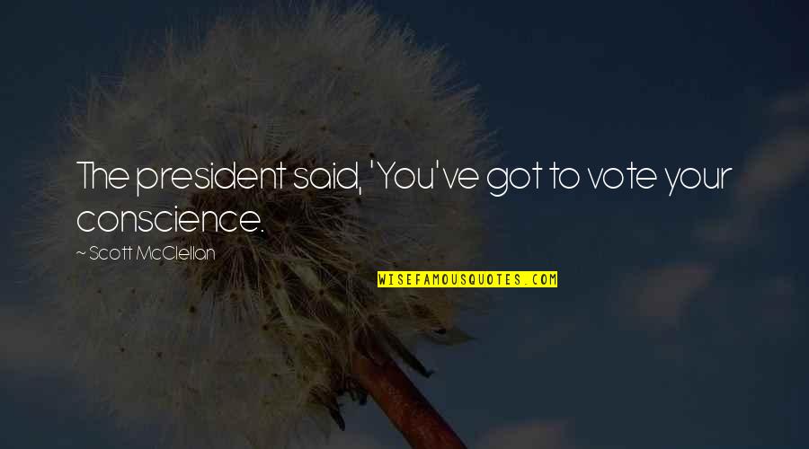 Callows Island Quotes By Scott McClellan: The president said, 'You've got to vote your