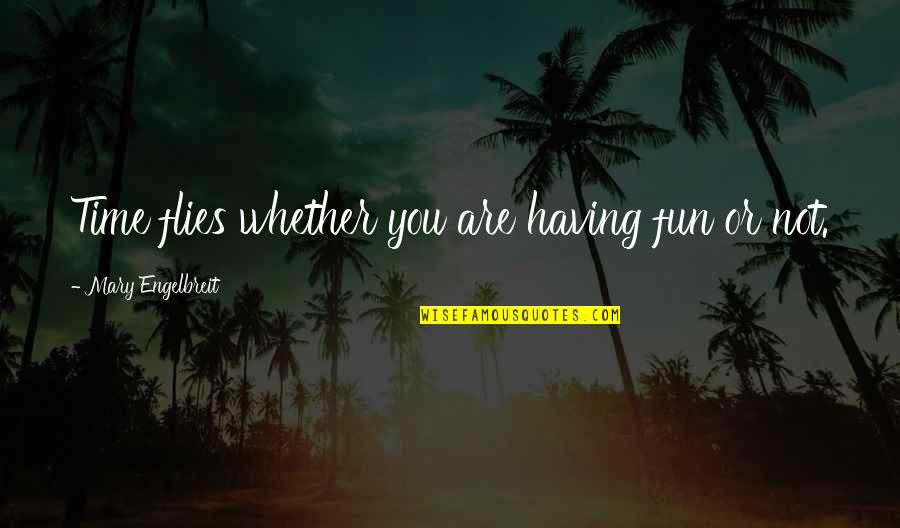 Callsen Cutting Quotes By Mary Engelbreit: Time flies whether you are having fun or Callsen Cutting Quotes By Mary Engelbreit: Time flies whether you are having fun or