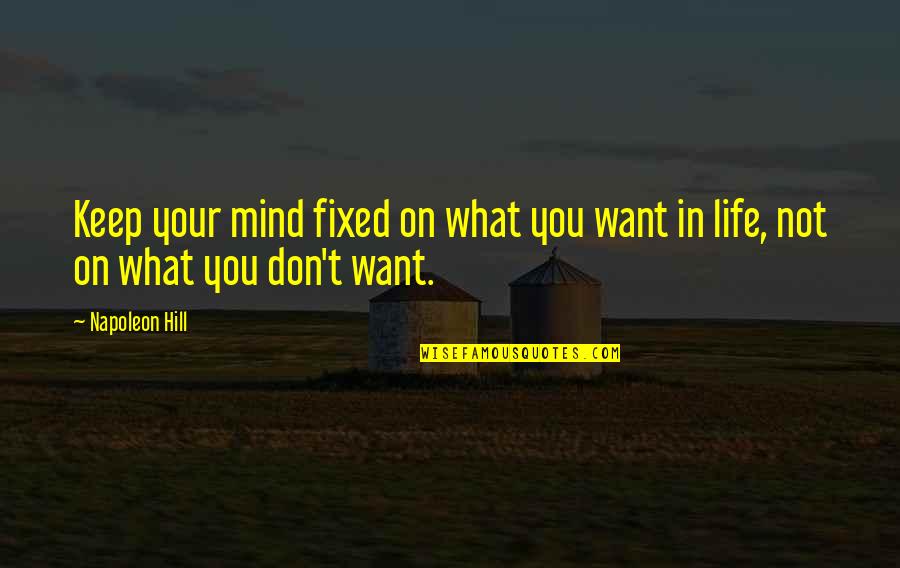 Calltruth Quotes By Napoleon Hill: Keep your mind fixed on what you want
