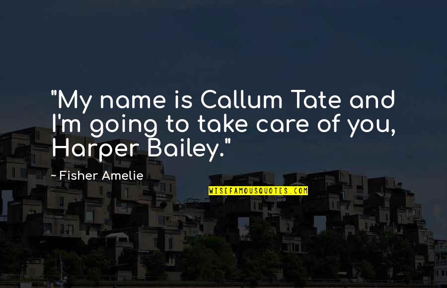 Callum And Harper Quotes By Fisher Amelie: "My name is Callum Tate and I'm going