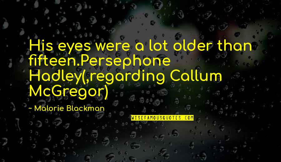 Callum Quotes By Malorie Blackman: His eyes were a lot older than fifteen.Persephone