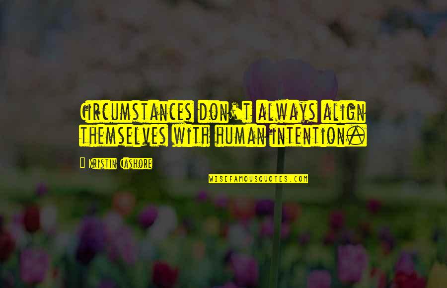 Callus Quotes By Kristin Cashore: Circumstances don't always align themselves with human intention. Callus Quotes By Kristin Cashore: Circumstances don't always align themselves with human intention.