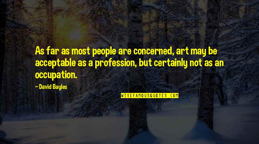 Callused Heels Quotes By David Bayles: As far as most people are concerned, art