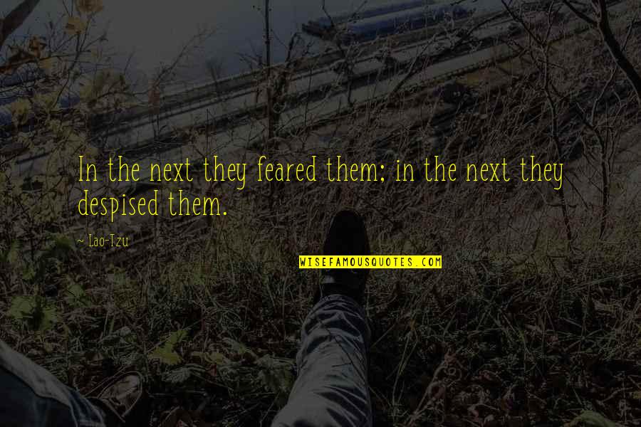 Callused Quotes By Lao-Tzu: In the next they feared them; in the