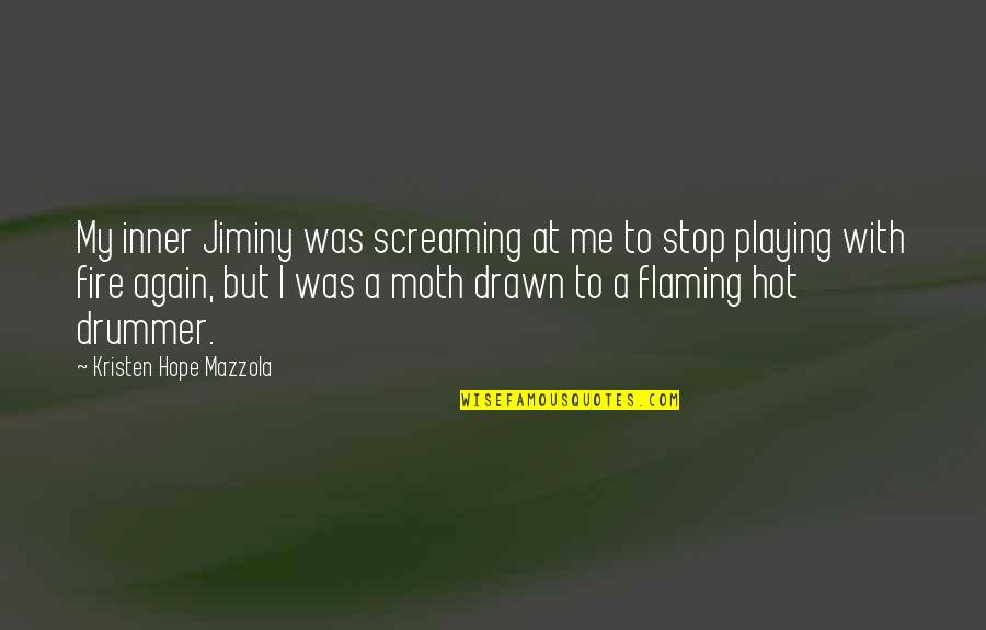 Callyn Bedker Quotes By Kristen Hope Mazzola: My inner Jiminy was screaming at me to Callyn Bedker Quotes By Kristen Hope Mazzola: My inner Jiminy was screaming at me to