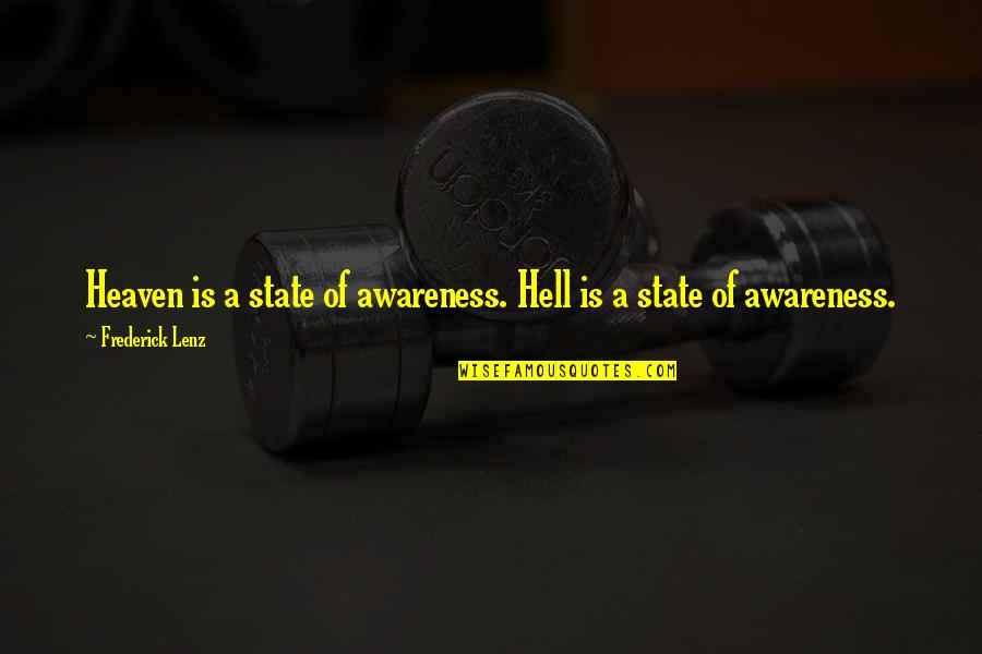 Calm Amongst The Storm Quotes By Frederick Lenz: Heaven is a state of awareness. Hell is