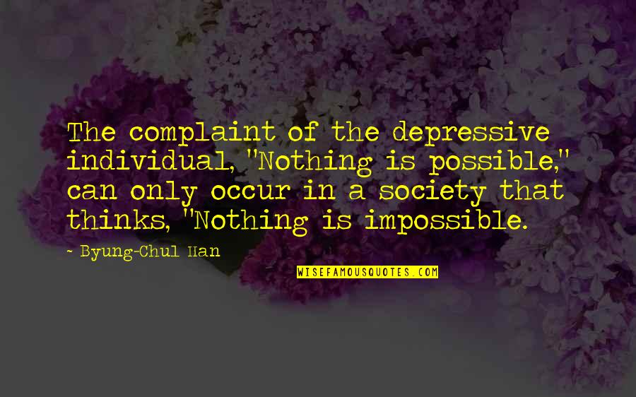 Calm And Chaos Quotes By Byung-Chul Han: The complaint of the depressive individual, "Nothing is