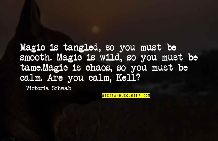Calm And Chaos Quotes By Victoria Schwab: Magic is tangled, so you must be smooth.