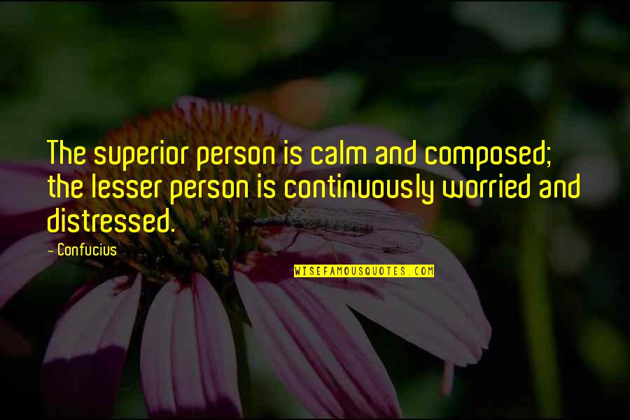 Calm And Composed Quotes By Confucius: The superior person is calm and composed; the
