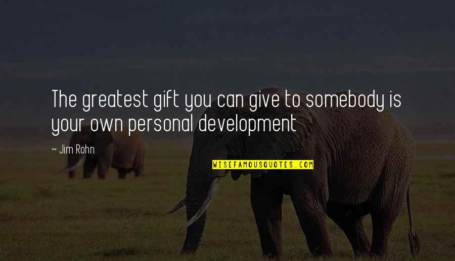 Calm And Composed Quotes By Jim Rohn: The greatest gift you can give to somebody