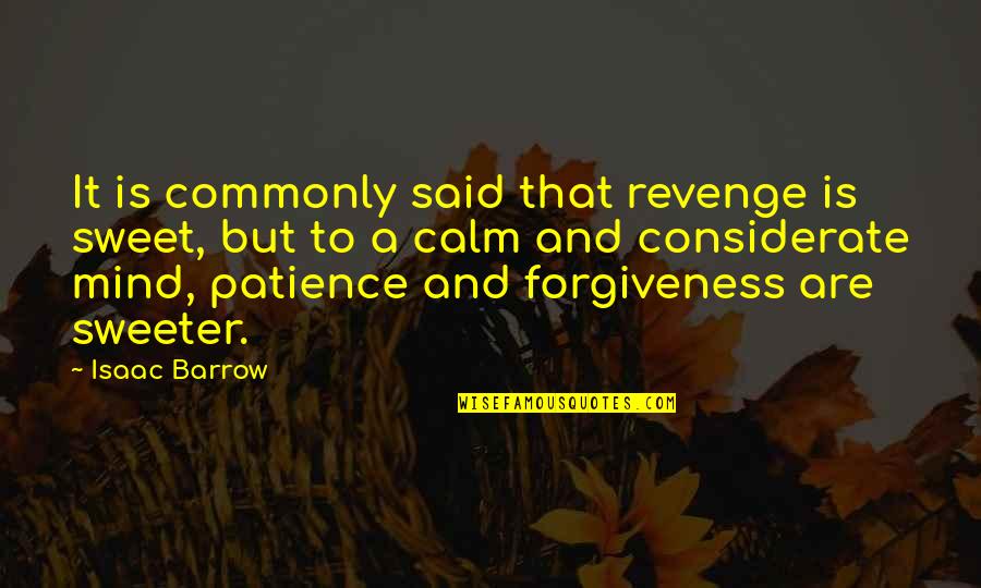 Calm And Patience Quotes By Isaac Barrow: It is commonly said that revenge is sweet,